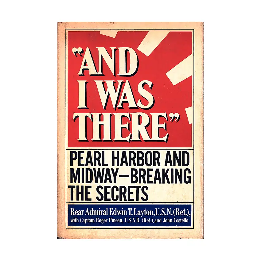 And I Was There - Pearl Harbor and Midway, Breaking the Secrets