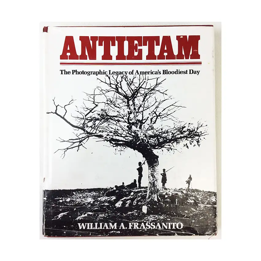 Antietam - The Photographic Legacy of America's Bloodiest Day