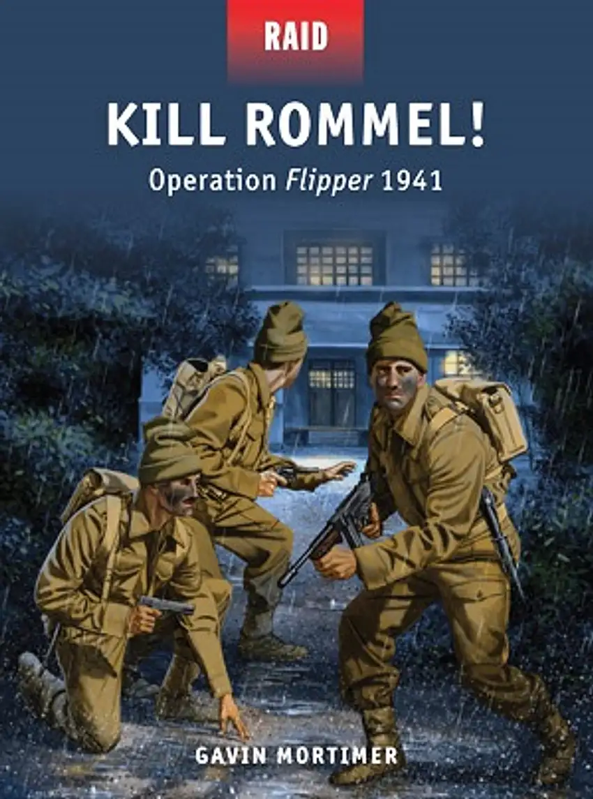 Raid: Kill Rommel! Operation Flipper 1941 Osprey Books