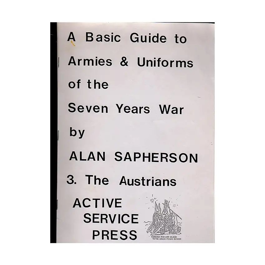 Basic Guide to the Armies & Uniforms of the Seven Years War Vol. 3, A - The Austrians