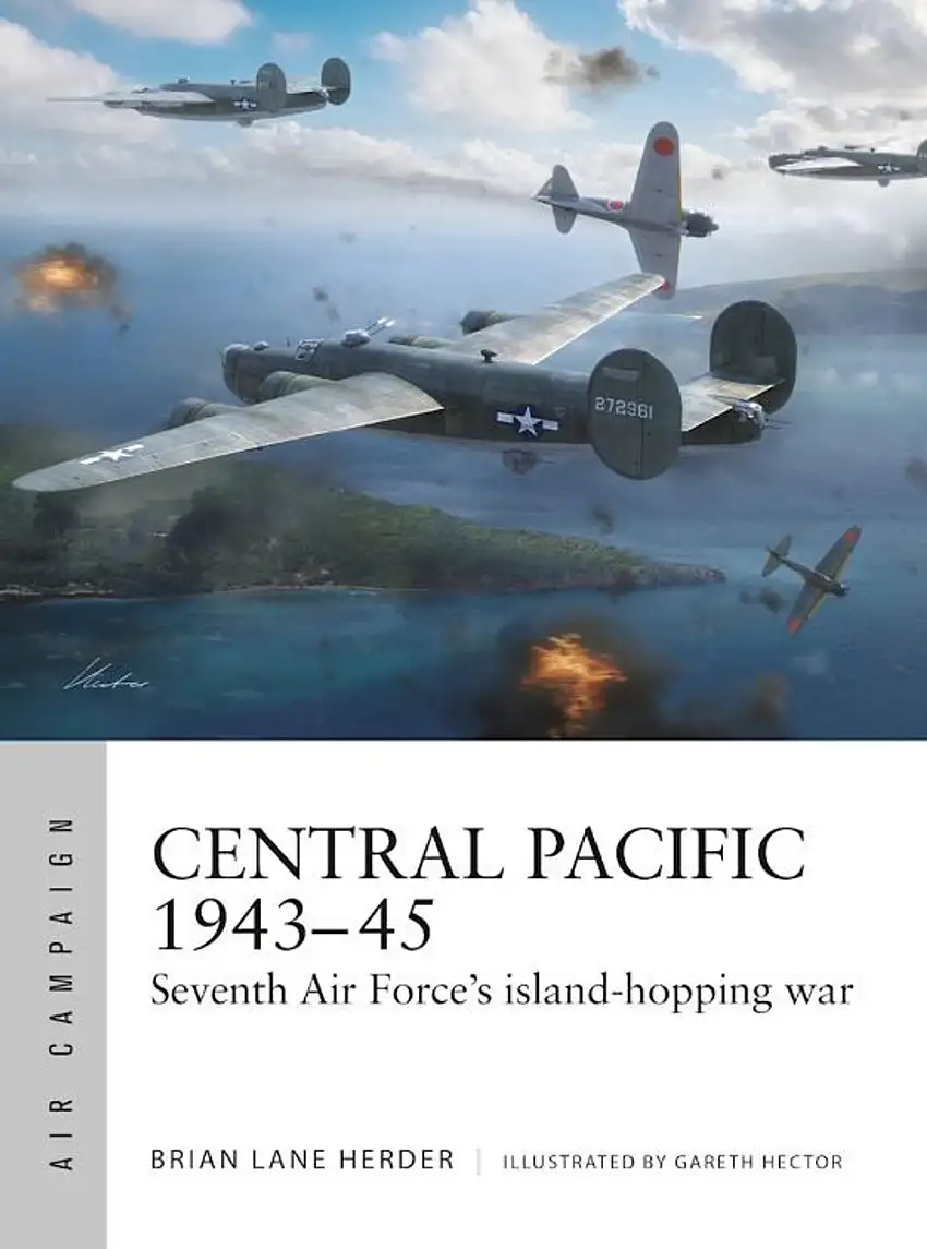 Air Campaign: Central Pacific 1943-45 Seventh Air Force's Island-Hopping War Osprey Books