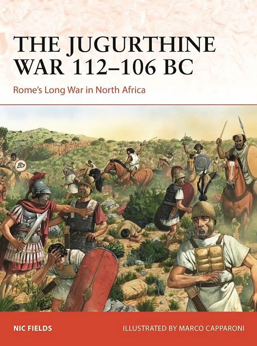 Campaign: The Jugurthine War 112-106 BC Rome's Long War in North Africa