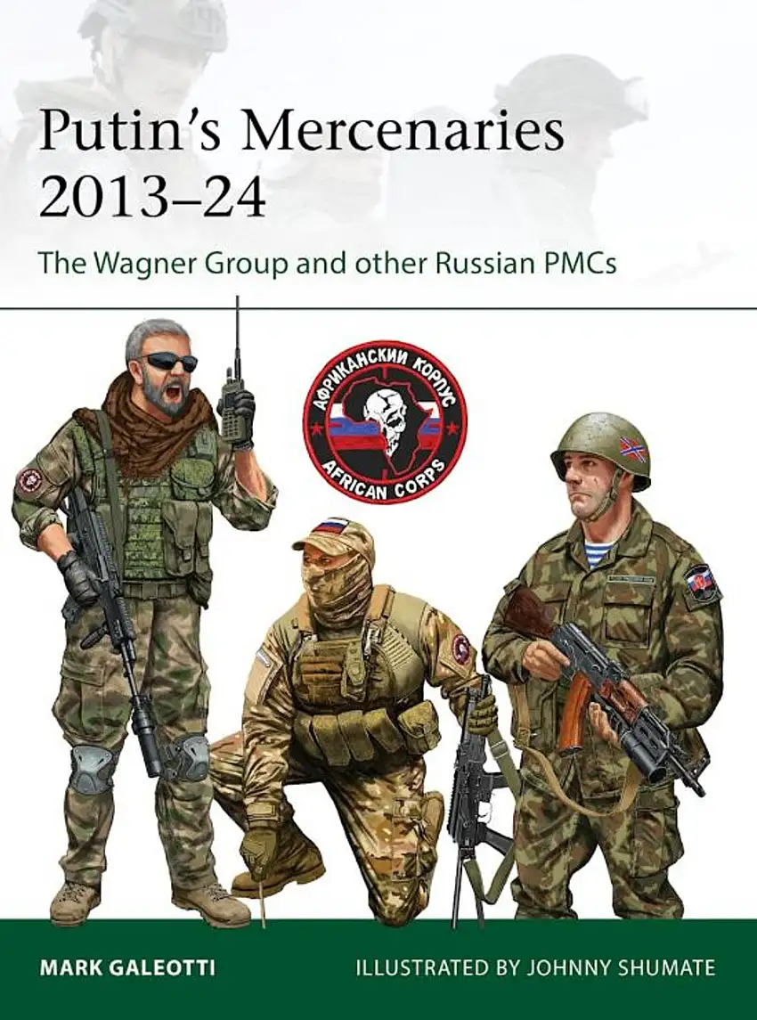Elite: Putin's Mercenaries 2013-24 The Wagner Group & Other Russian PMCs Osprey Books