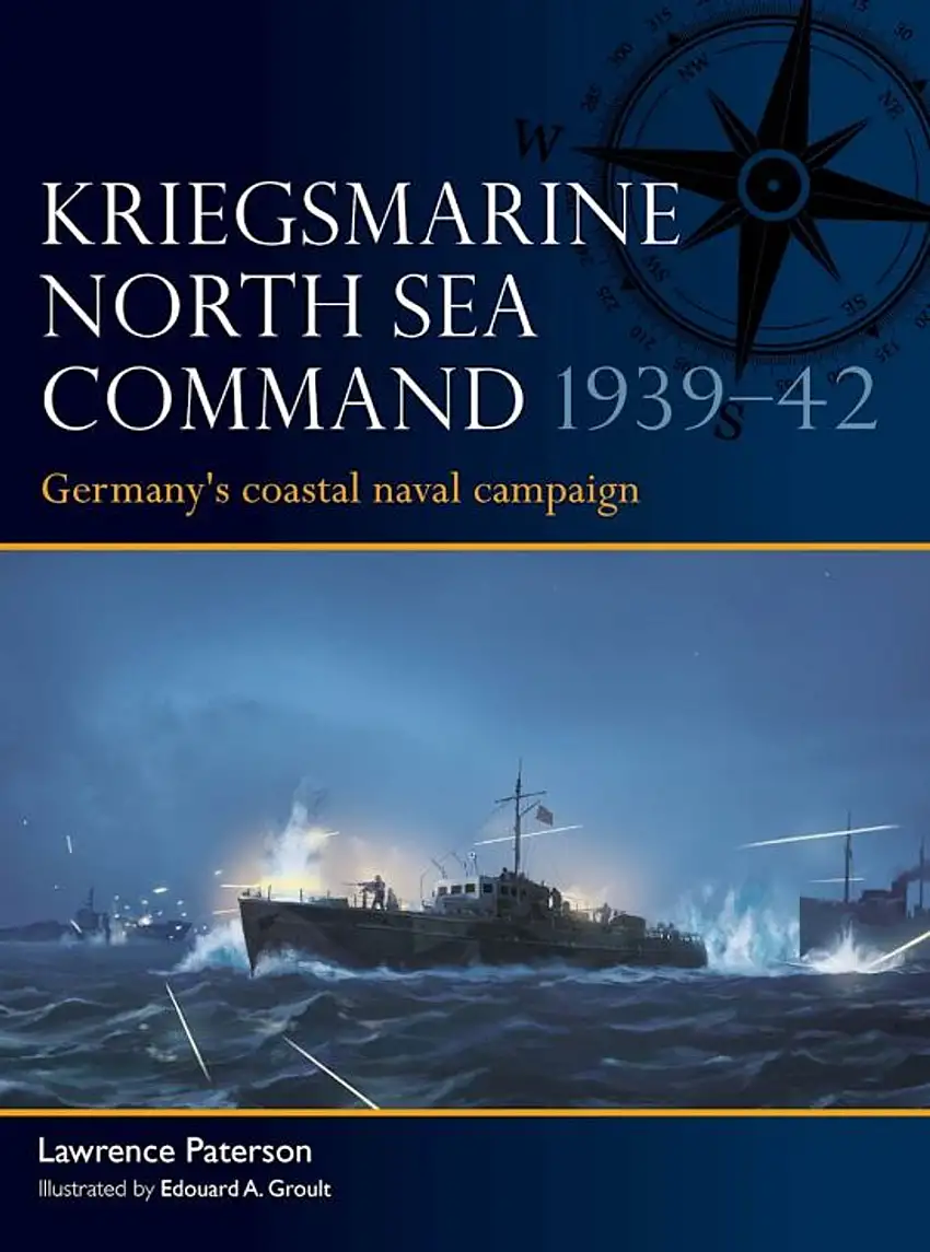 Fleet: Kriegsmarine North Sea Command 1939-42 Germany's Coastal Naval Campaign Osprey Books