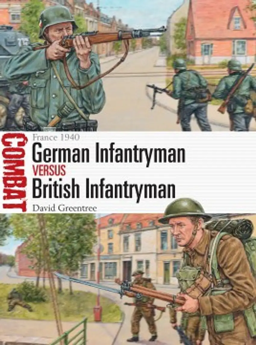 Combat: German Infantryman vs British Infantryman France 1940 Osprey Books