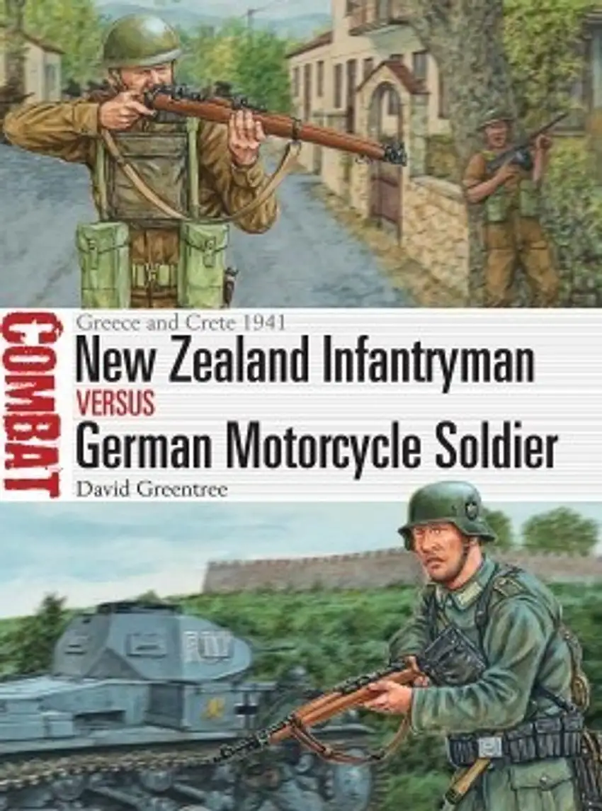 Combat: New Zealand Infantryman vs German Motorcycle Soldier Greece & Crete 1941 Osprey Books