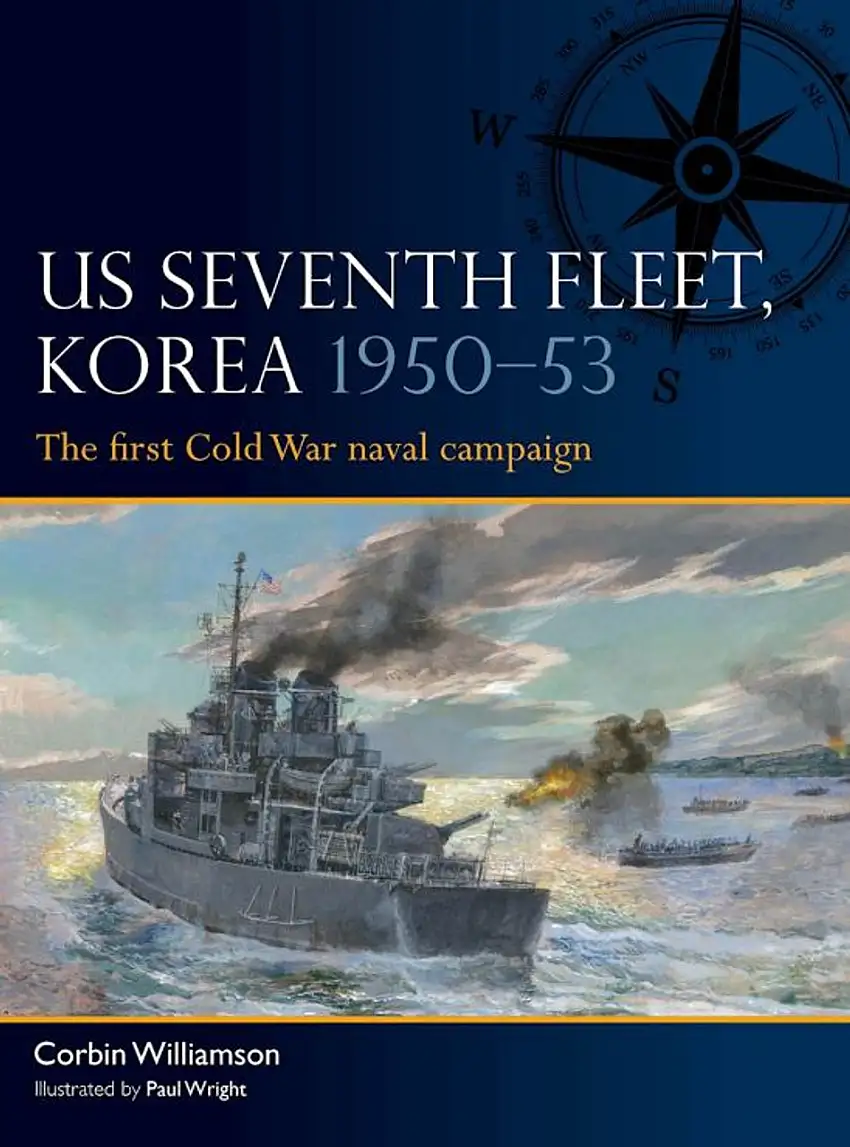 Fleet: US Seventh Fleet Korea 1950-53 The First Cold War Naval Campaign Osprey Books