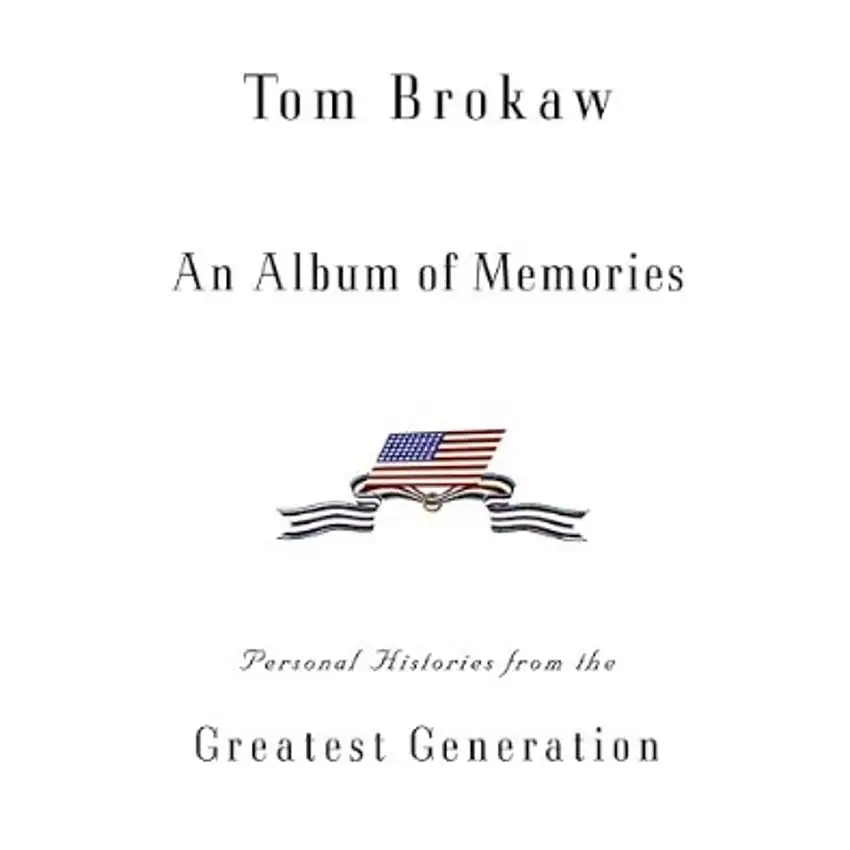 Album of Memories, An - Personal Histories from the Greatest Generation